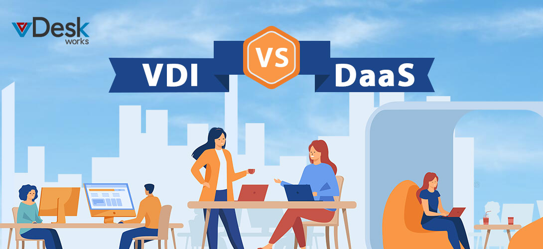 VDI vs DaaS : 3 Major Differences You Need to Know