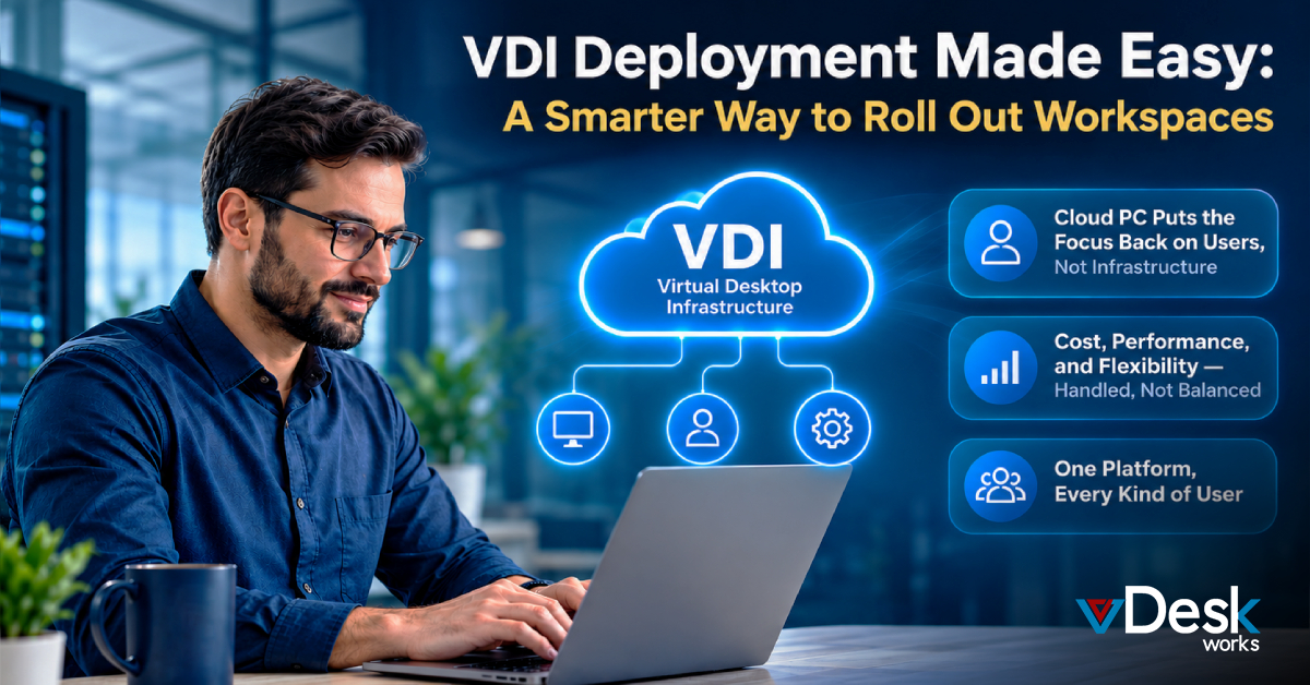 VDI Deployment Made Easy: A Smarter Way to Roll Out Workspaces