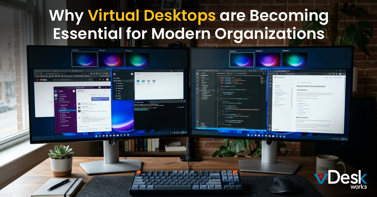 Why Virtual Desktops are Becoming Essential for Modern Organizations