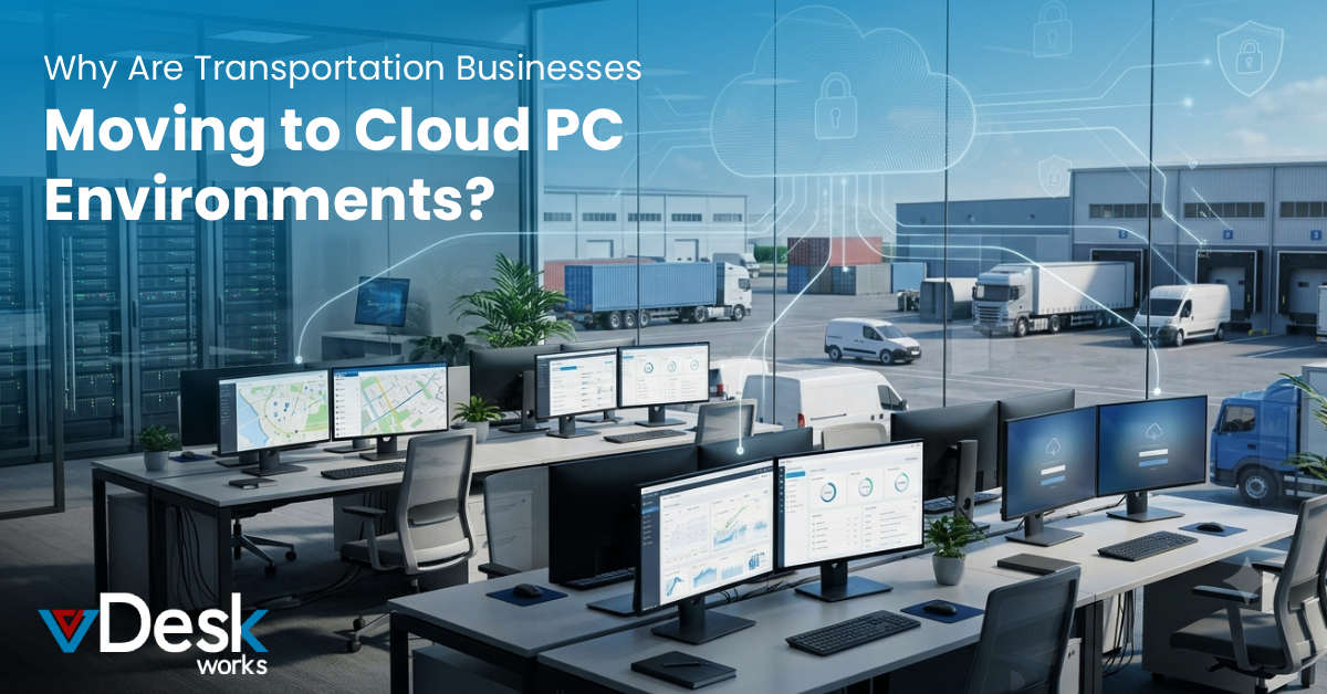 Why Are Transportation Businesses Moving to Cloud PC Environments?